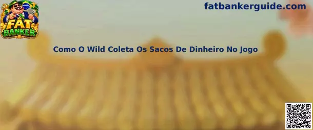 Como o Wild coleta os sacos de dinheiro no jogo Fat Banker