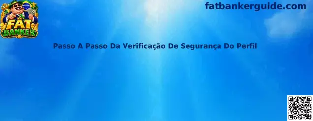 Passo A Passo Da Verificação De Segurança Do Perfil - Guia Fat Banker