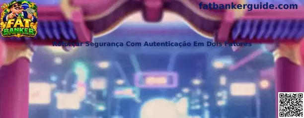 Guia para Reforçar Segurança Com Autenticação Em Dois Fatores