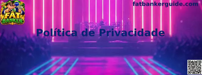 Política de Privacidade Fat Banker