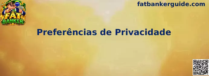 Preferências de Privacidade e Configurações de Cookies no Fat Banker